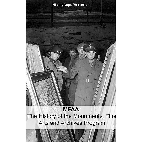 MFAA: The History of the Monuments, Fine Arts and Archives Program (Also Known as Monuments Men), Historycaps
