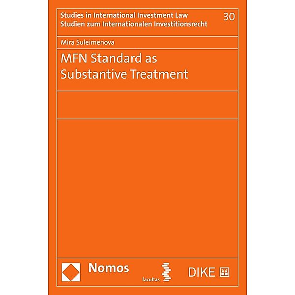 MFN Standard as Substantive Treatment / Studien zum Internationalen Investitionsrecht - Studies in International Investment Law Bd.30, Mira Suleimenova