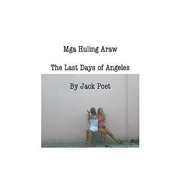 Mga Huling Araw: The Last Days of Angeles / booksmango, Jack Poet