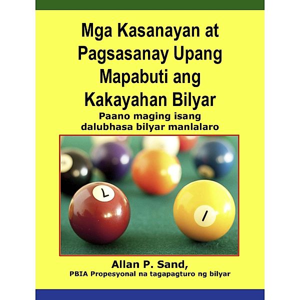 Mga Kasanayan at Pagsasanay Upang Mapabuti ang Kakayahan Bilyar -  - Paano maging isang dalubhasa  bilyar manlalaro, Allan P. Sand