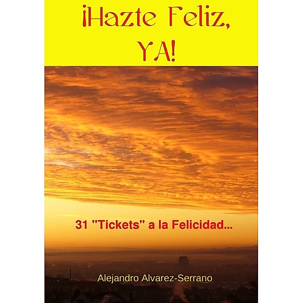 Mi Año de Felicidad / ¡Hazte Feliz, YA!, Alejandro Alvarez-Serrano