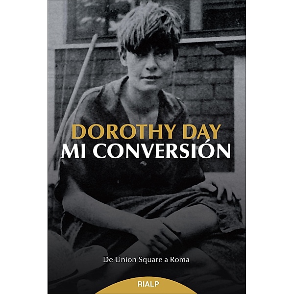 Mi conversión / Biografías y Testimonios, Dorothy Day