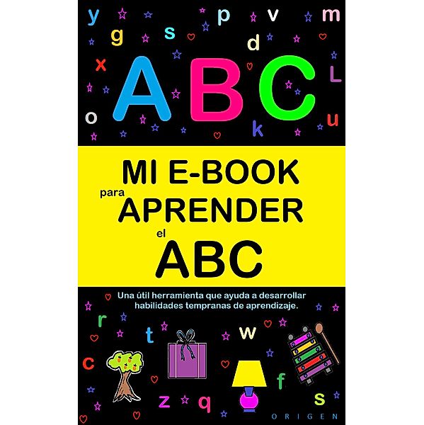 Mi E-Book Para Aprender El Abc: Una Útil Herramienta Que Ayuda A Desarrollar Habilidades Tempranas De Aprendizaje. / Mi e-book para aprender, Victoria Panezo Ortiz