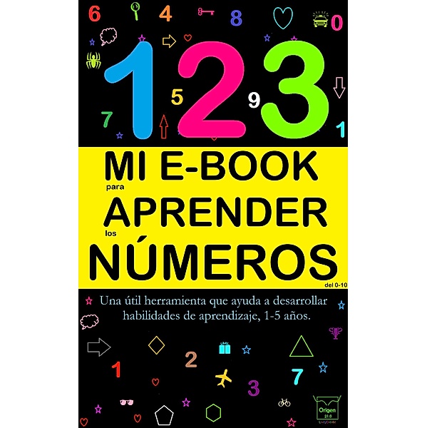 Mi E-Book Para Aprender Los Números Del 0-10: Una Útil Herramienta Que Ayuda A Desarrollar Habilidades De Aprendizaje, 1-5 Años. / Mi e-book para aprender, Victoria Panezo Ortiz