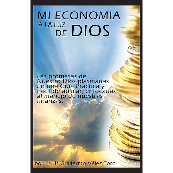 Mi Economía a La Luz De Dios, Luis Guillermo Vélez Toro