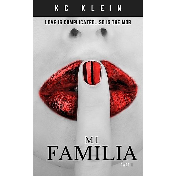 Mi Familia: Part I (Married To The Mob, #1) / Married To The Mob, Kc Klein