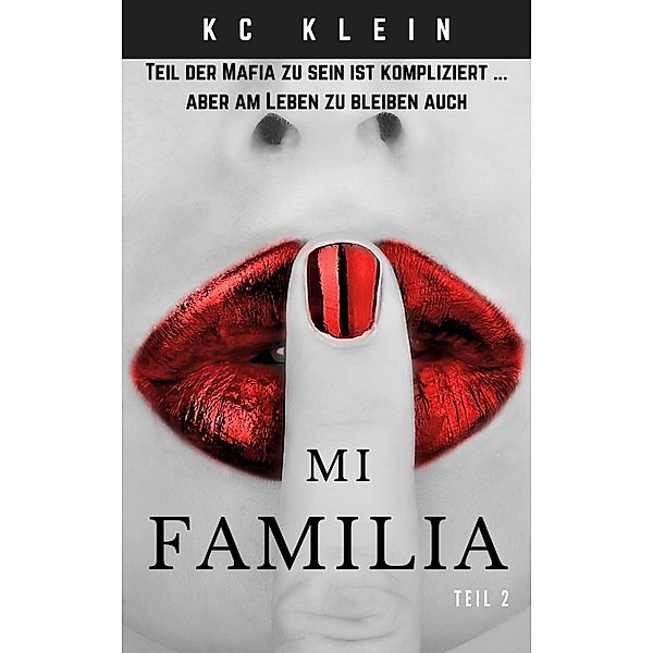 Mi Familia - Teil 2 (Verheiratet mit der Mafia, #2) / Verheiratet mit der Mafia, Kc Klein
