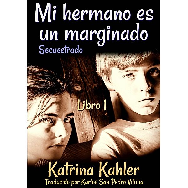 Mi hermano es un marginado, Libro 1, Secuestrado / KC Global Enterprises Pty Ltd, Katrina Kahler