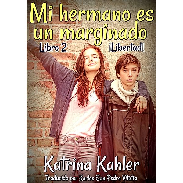 Mi hermano es un marginado - Libro 2 - Libertad, Katrina Kahler