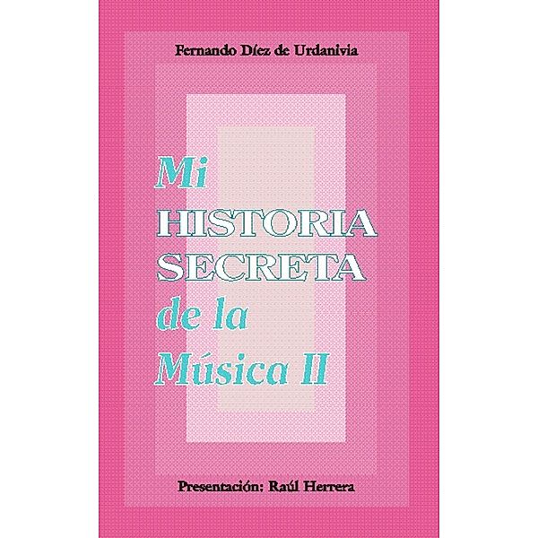 Mi historia secreta de la música. II, Fernando Díez de Urdanivia