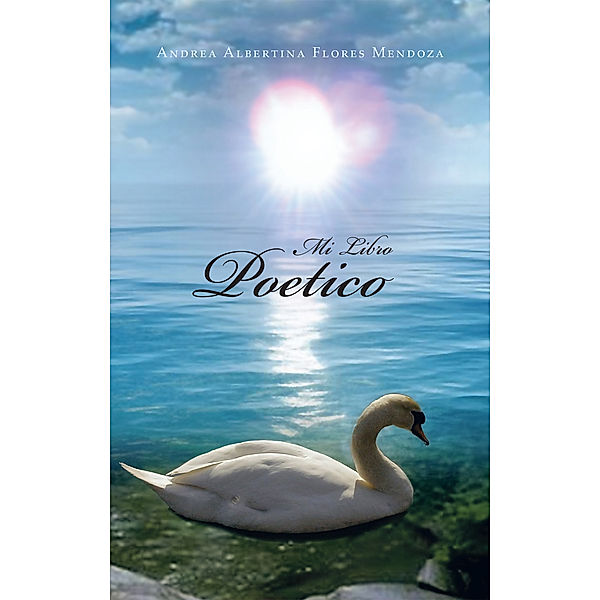 Mi Libro Poetico, Andrea Albertina Flores Mendoza