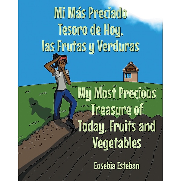 Mi Más Preciado Tesoro de Hoy, las Frutas y Verduras My Most Precious Treasure of Today, Fruits and Vegetables, Eusebia Esteban