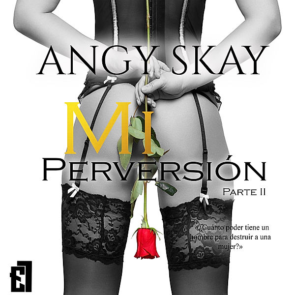 Mi obsesión - 2 - Mi perversión, Angy Skay