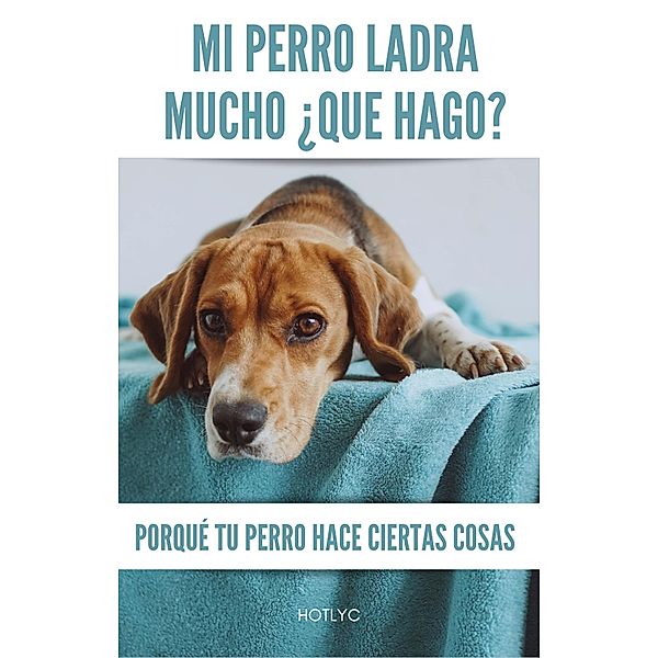 Mi Perro Ladra Mucho ¿Qué Hago?, Hotlyc