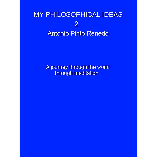 Mi philosophical ideas 2 (Mis ideas filosóficas, #2) / Mis ideas filosóficas, Antonio Pinto Renedo