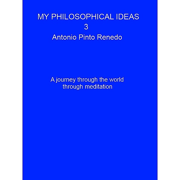 Mi philosophical ideas 3 (Mis ideas filosóficas, #3) / Mis ideas filosóficas, Antonio Pinto Renedo