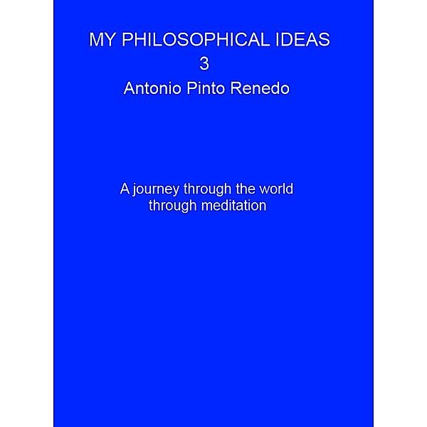 Mi philosophical ideas 3 (Mis ideas filosóficas, #3) / Mis ideas filosóficas, Antonio Pinto Renedo