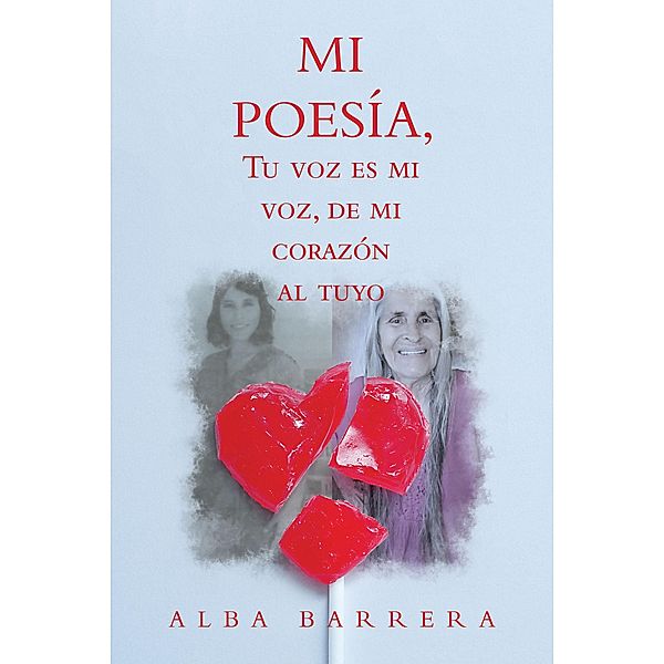 Mi Poesía, Tu Voz Es Mi Voz, De Mi Corazón  Al Tuyo, Alba Barrera