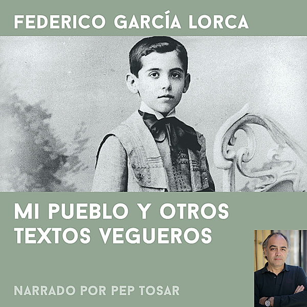 Mi pueblo y otros textos vegueros: narrado por Pep Tosar, Federico García Lorca
