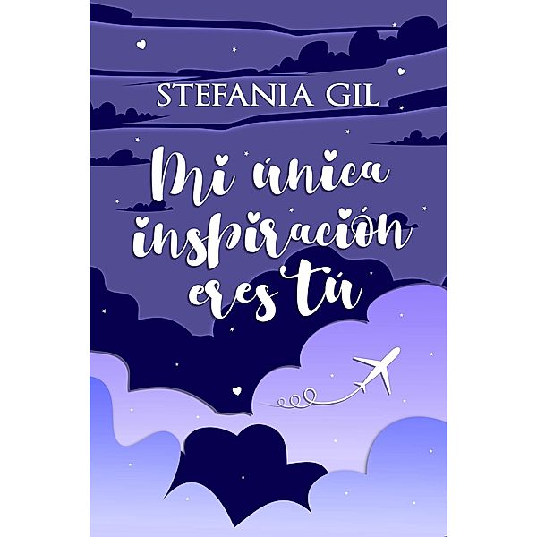 Mi única inspiración eres tú (Reencuentros, #4) / Reencuentros, Stefania Gil