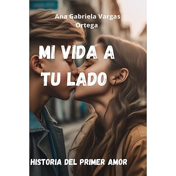 Mi vida a tu lado, Ana Gabriela Vargas Ortega