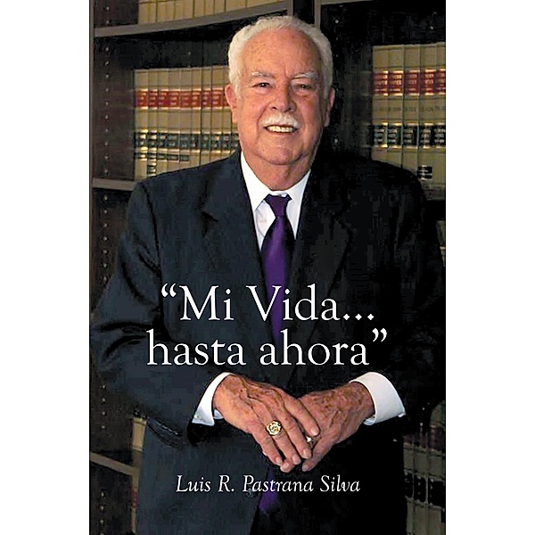  Mi Vida...Hasta Ahora, Luis R. Pastrana Silva