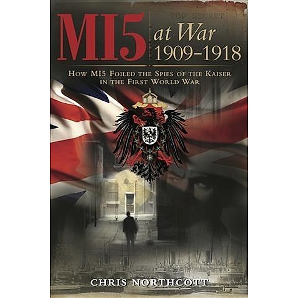 MI5 at War 1909-1918, Chris Northcott