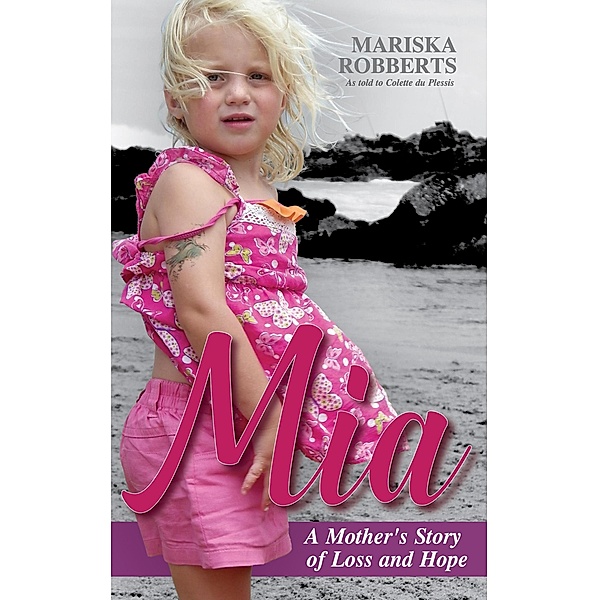 Mia: A Mother's Story of Loss and Hope, Mariska Robberts