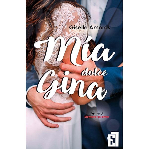 Mía dolce Gina / Siempre es amor Bd.3, Giselle Amorós