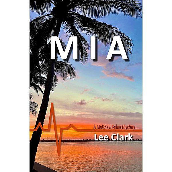 MIA (Matthew Paine Mysteries, #3) / Matthew Paine Mysteries, Lee Clark