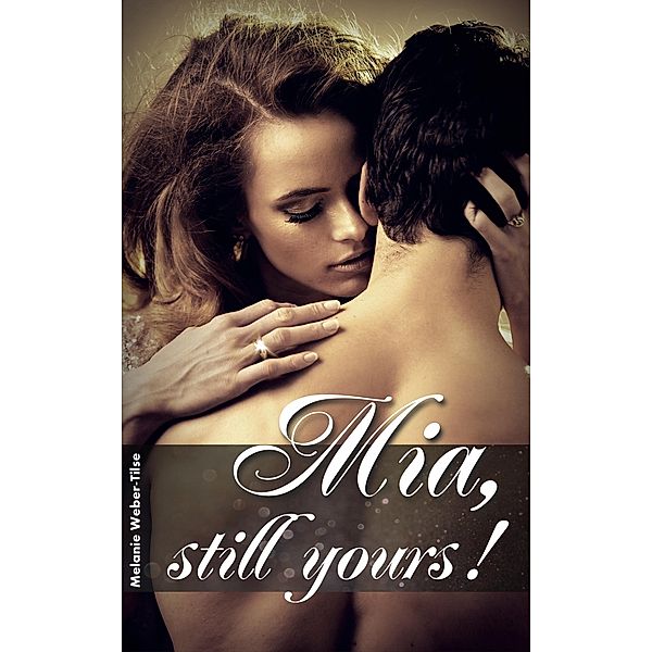 Mia, still yours! / White Beach-Reihe Bd.3, Melanie Weber-Tilse