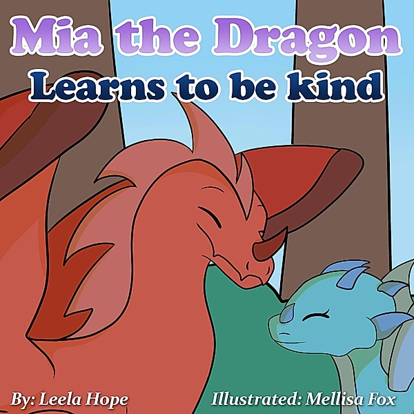 Mia the Dragon Learns to be Kind (Bedtime children's books for kids, early readers) / Bedtime children's books for kids, early readers, Leela Hope