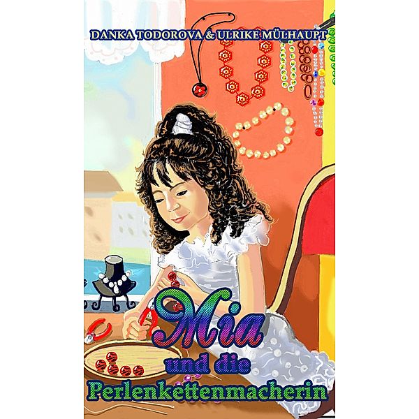 Mia und die Perlenkettenmacherin / Mia und die Perlenkettenmacherin Bd.1, Danka Todorova, Ulrike Mülhaupt