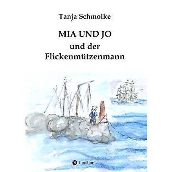 MIA UND JO und der Flickenmützenmann, Tanja Schmolke