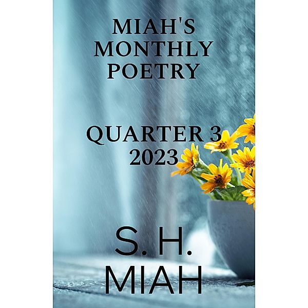 Miah's Monthly Poetry 2023 Quarter 3 (Miah's Monthly Poetry Bundles, #1) / Miah's Monthly Poetry Bundles, S. H. Miah