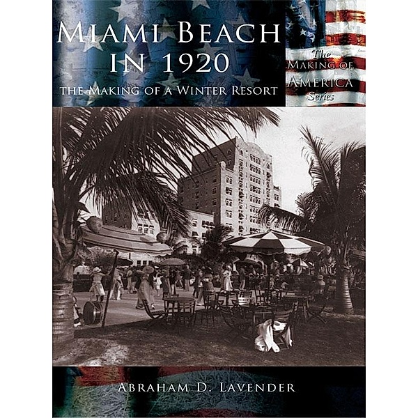 Miami Beach in 1920, The Making of a Winter Resort, Abraham D. Lavender