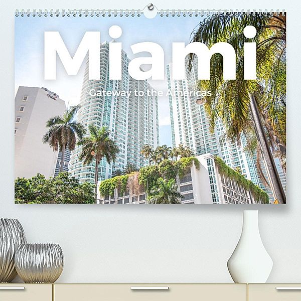 Miami - Gateway to the Americas (Premium, hochwertiger DIN A2 Wandkalender 2023, Kunstdruck in Hochglanz), M. Scott