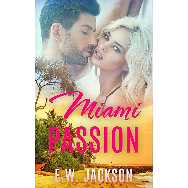 Miami Passion: A Contemporary Romance, E. W. Jackson