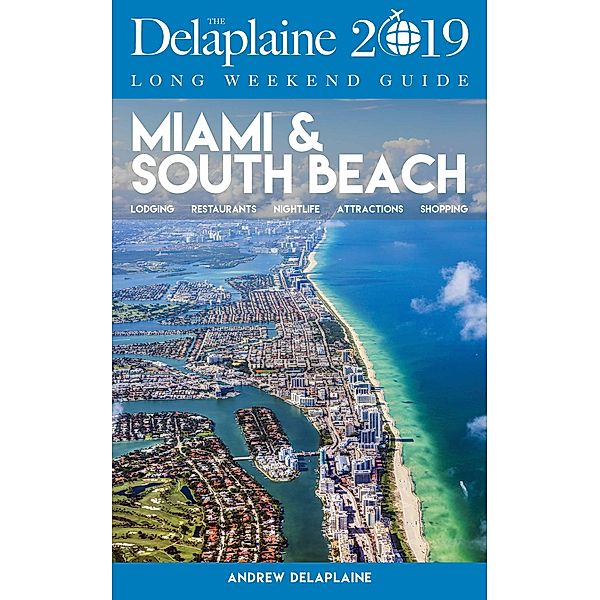 Miami &  South Beach - The Delaplaine 2019 Long Weekend Guide (Long Weekend Guides) / Long Weekend Guides, Andrew Delaplaine