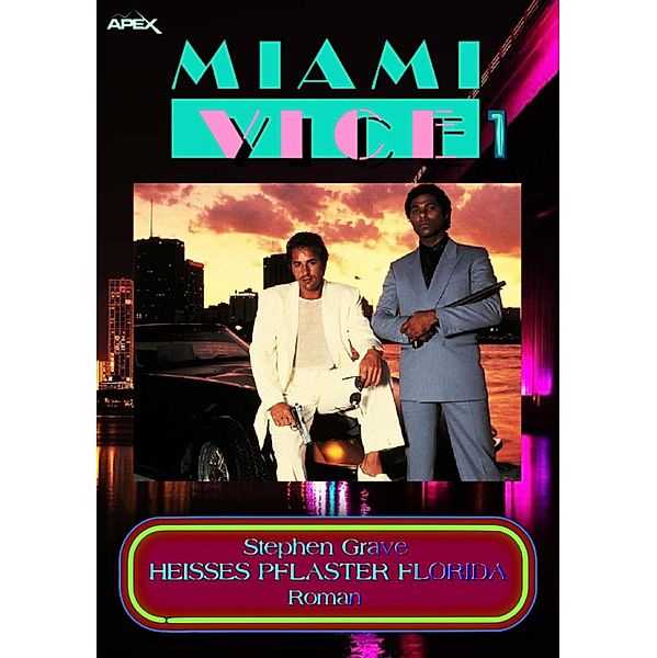 MIAMI VICE 1: HEISSES PFLASTER FLORIDA / MIAMI VICE Bd.1, Stephen Grave