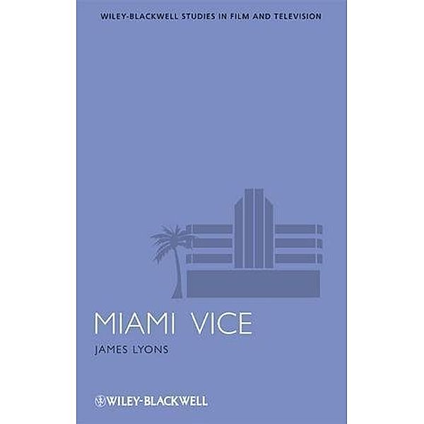 Miami Vice / Interventions: Studies in Film and Television, James Lyons