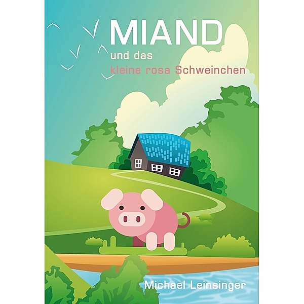 MIAND und das kleine rosa Schweinchen, Michael Leinsinger