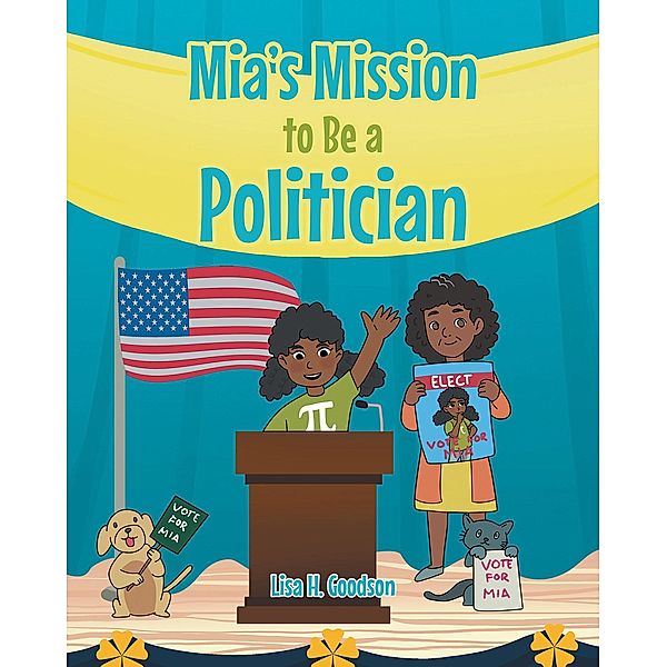 Mia's Mission to be a Politician, Lisa H. Goodson