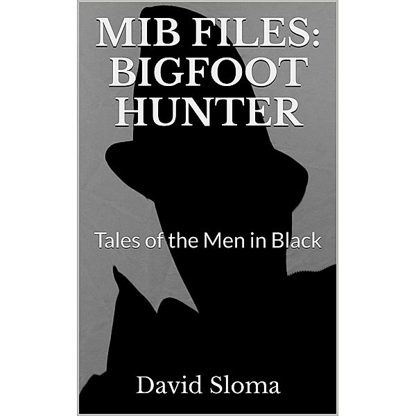 Mib Files: Bigfoot Hunter  - Tales Of The Men In Black (MIB Files - Tales of the Men In Black, #6) / MIB Files - Tales of the Men In Black, David Sloma