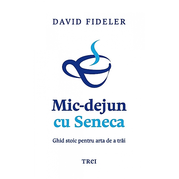 Mic-dejun cu Seneca / Filosofie, David Fideler