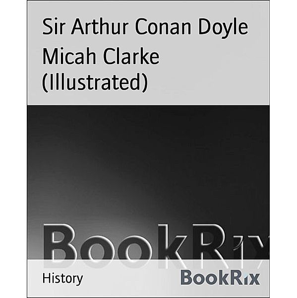 Micah Clarke (Illustrated), Arthur Conan Doyle