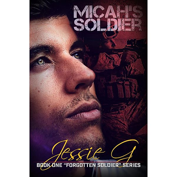 Micah's Soldier (Forgotten Soldier, #1) / Forgotten Soldier, Jessie G