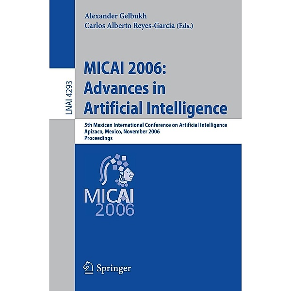 MICAI 2006: Advances in Artificial Intelligence / Lecture Notes in Computer Science Bd.4293