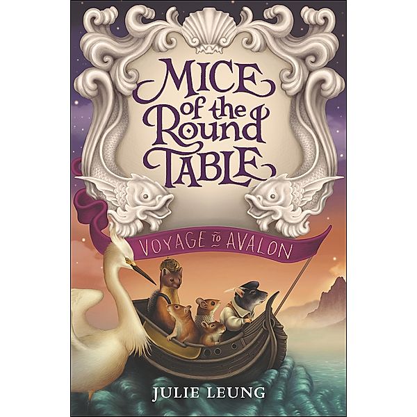 Mice of the Round Table: Voyage to Avalon / Mice of the Round Table, Julie Leung