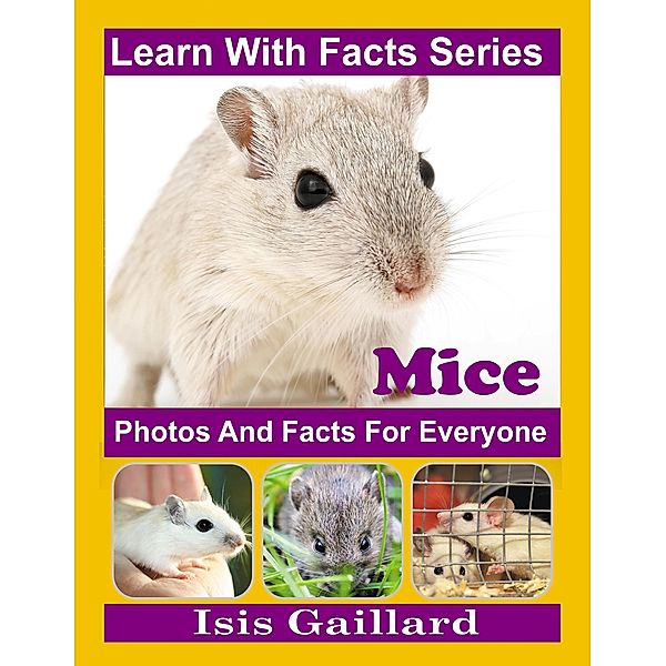 Mice Photos and Facts for Everyone (Learn With Facts Series, #132) / Learn With Facts Series, Isis Gaillard